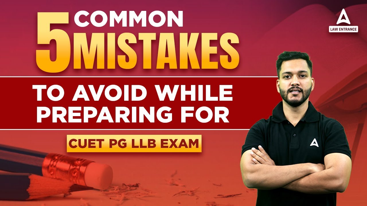5 Common Mistakes to Avoid While Preparing For CUET PG 2023 LLB Exam ...