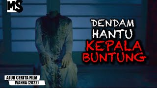 HANTU BELANDA ITU DATANG MENCARI KEPALANYA‼️-ALUR FILM IVANNA | #Mstory vol.155