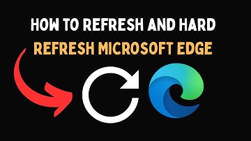 How to Refresh and Hard Refresh Microsoft Edge