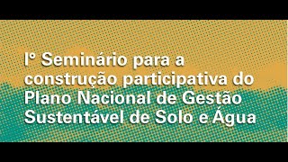 1º Seminário para o intercâmbio de experiências para a construção participativa do PlanoSoloÁguaBR