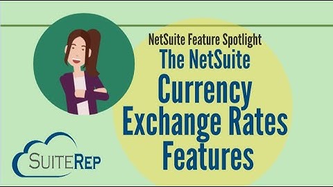 The NetSuite Currency Exchange Rates Features