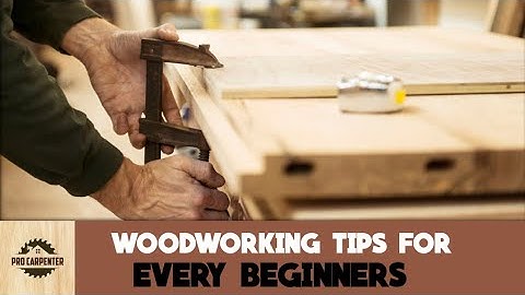 15 Woodworking Tips For Every Beginner