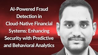 AI-Powered Fraud Detection in Financial System | Sandeep Jarugula | Conf42 Cloud Native 2025