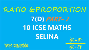 7 D PART 1 || 10 ICSE MATHS || RATIO & PROPORTION || SELINA