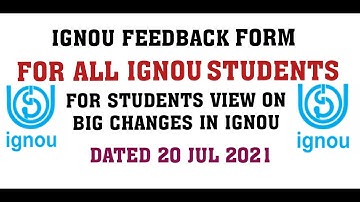 IGNOU FEEDBACK FORM FOR ALL IGNOU STUDENTS #FOR STUDENTS VIEW ON DRASTIC CHANGES DATED 20 JUL 2021