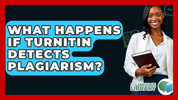 What Happens If Turnitin Detects Plagiarism? - The Language Library