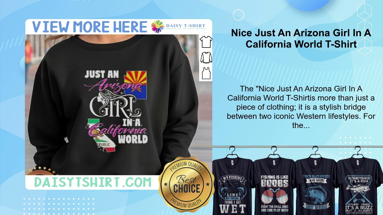 Nice Just An Arizona Girl In A California World T-Shirt