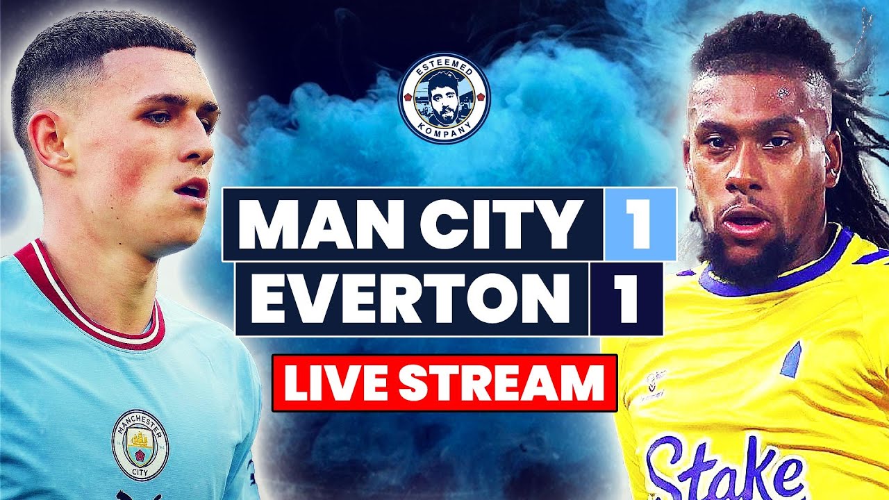 Man City 1-1 Everton LIVE WATCHALONG Premier League Stream