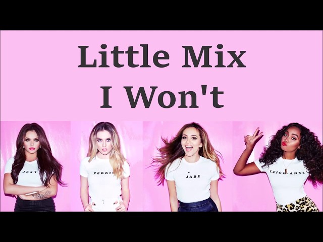 Little Mix ~ I Won't ~ Lyrics class=