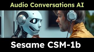 Sesame CSM-1b : Conversational Speech model, better than ElevenLabs