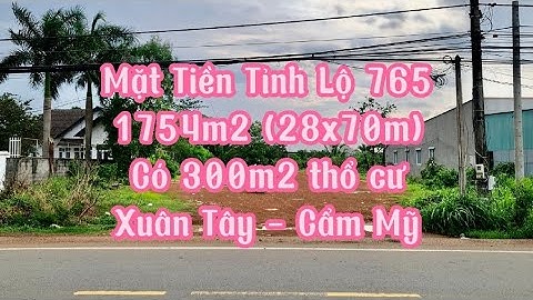 BÁN ĐẤT MẶT TIỀN TỈNH LỘ 765, 1754m2(28x70m), có 300m2 thổ, Xuân Tây, Cẩm Mỹ, Đồng Nai