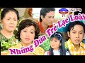 Cải Lương hay | Những Đứa Trẻ Lạc Loài