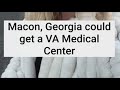Macon, GA could get a VA Medical Center