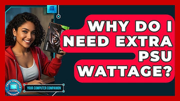Why Do I Need Extra PSU Wattage? - Your Computer Companion