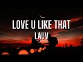 Lauv - Love U Like That (Lyrics) HD {Clean}