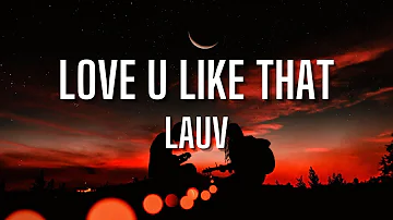Lauv - Love U Like That (Lyrics) HD {Clean}