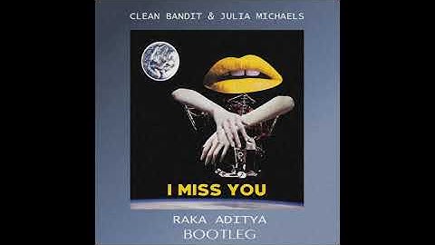 Clean Bandit ft. Julia Michaels - I Miss You (Raka Aditya Bootleg)