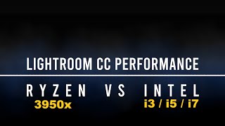 Adobe Lightroom Classic CC CPU Comparison - i3 / i5 / i7 / Ryzen 3950x