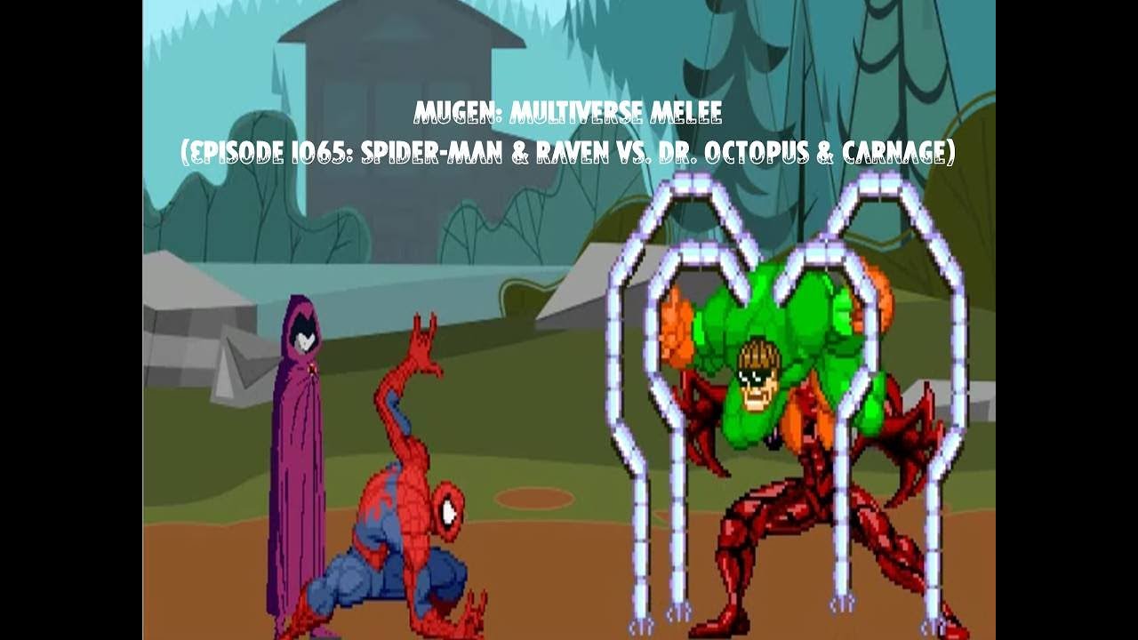Mugen: Multiverse Melee (Episode 1065: Spider-Man & Raven VS. Dr. Octopus & Carnage)