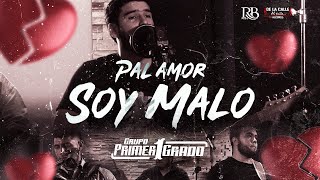 Miniatura del video "Grupo Primer Grado - Pal Amor Soy Malo (Video Oficial En Vivo)"