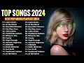 Top Popular Songs 2024 ( Latest English Songs 2024 ) 💕 Pop Music 2024 New Song