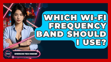 Which Wi-Fi Frequency Band Should I Use? - Emerging Tech Insider
