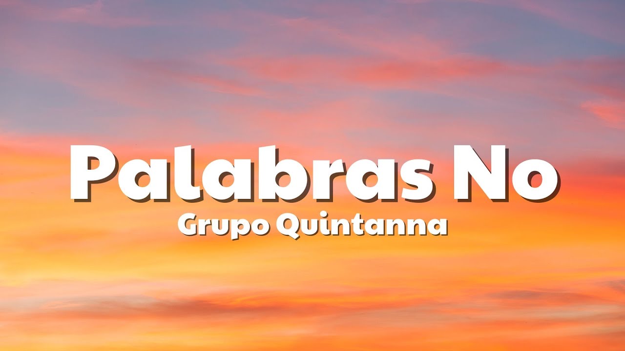 Grupo Quintanna - Palabras No (Letra/Lyrics)