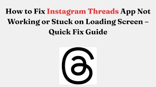 How to Fix Instagram Threads App Not Working or Stuck on Loading Screen – Quick Fix Guide