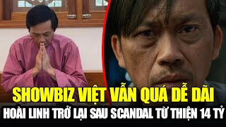 HOÀI LINH TRỞ LẠI SAU SCANDAL TỪ THIỆN 14 TỶ: SHOWBIZ VIỆT VẪN QUÁ DỄ DÃI VÀ NUÔNG CHIỀU