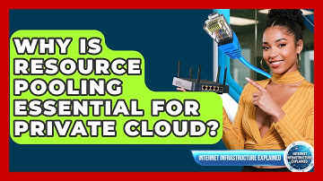 Why Is Resource Pooling Essential For Private Cloud? - Internet Infrastructure Explained