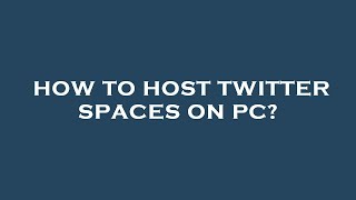 How to host twitter spaces on pc