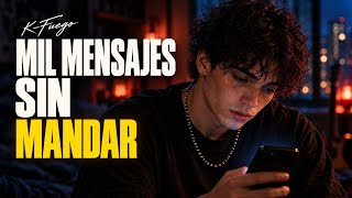 K-Fuego - Mil Mensajes Sin Mandar | Corrido Tumbado