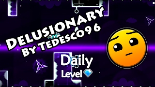 Geometry Dash - Delusionary (By Tedesco96) ~ Daily Level #17
