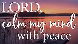 LORD, Calm My Mind With Peace — Christian Prayer for Peace of Mind