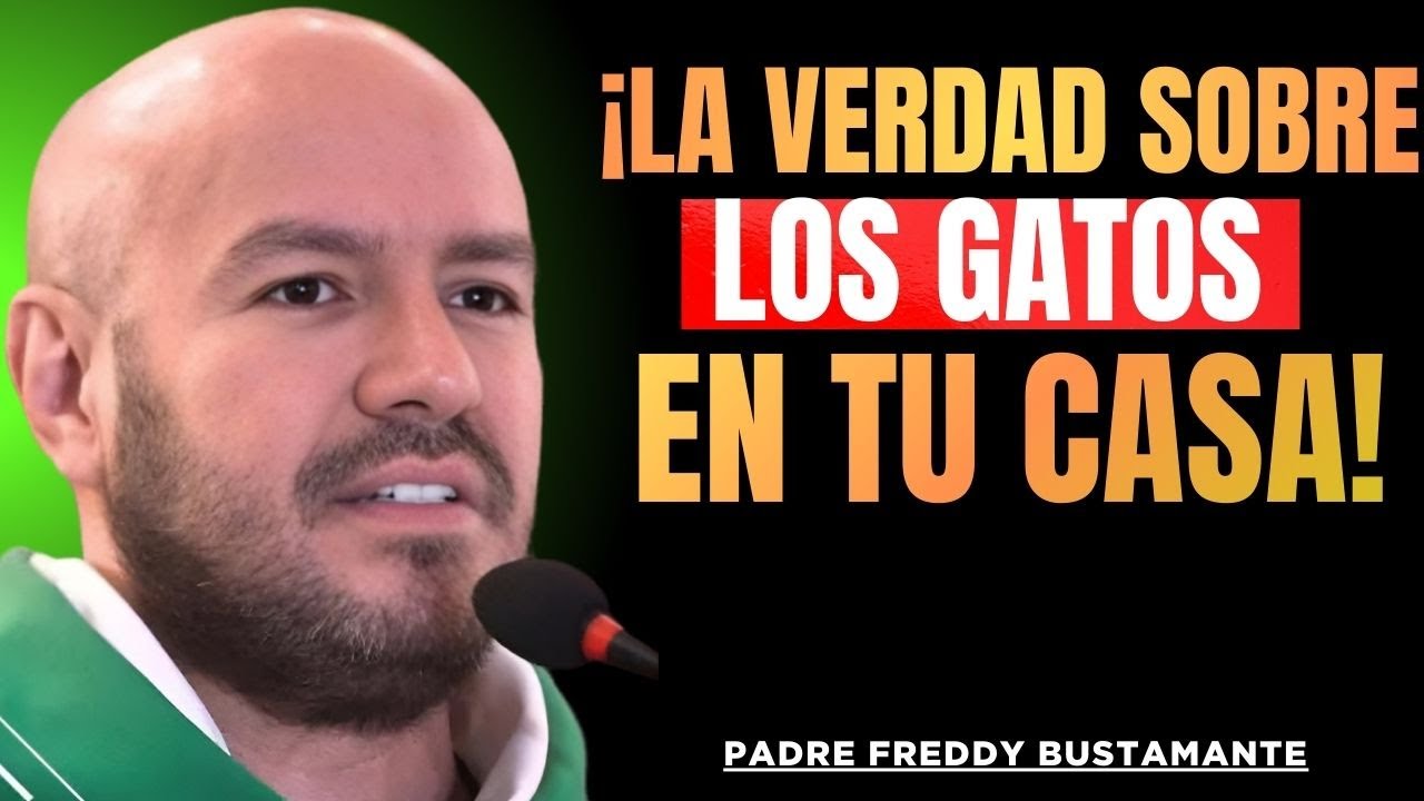 Padre Freddy Bustamante Advierte: ¡La Verdad Sobre los Gatos en Tu Hogar Te Sorprenderá!