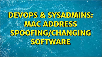 DevOps & SysAdmins: MAC Address Spoofing/Changing Software (6 Solutions!!)