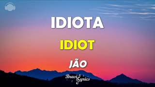 JÃO - IDIOTA - IDIOT - Letra / Lyrics / Português / English