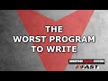 The WORST Program to Write