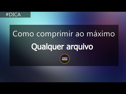 Como Comprimir Ao Máximo Qualquer Arquivo