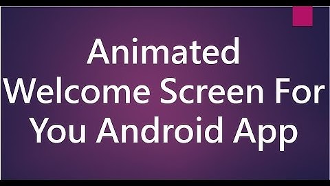 Create an Animated Welcome Screen for your Android App