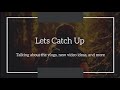 Let’s Catch Up! (Future Video Plans)