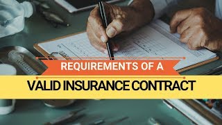 What are the Requirements of a Valid Insurance Contract ? What makes an Insurance Contract Invalid ?