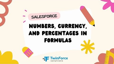 02. Numbers, Currency and Percentages | Admin Certification Preparation | Advanced | Salesforce