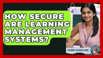 How Secure Are Learning Management Systems? - Aspiring Teacher Guide