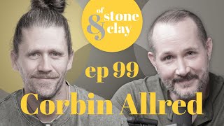 Of Stone & Clay Ep. 99 w/ Corbin Allred
