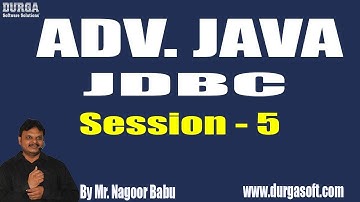 ADV. JAVA - JDBC || Session - 5 || by Mr. Nagoor Babu On 02-11-2018