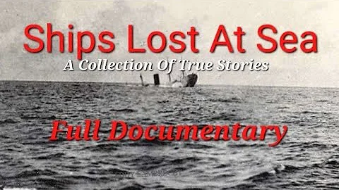 Ships Lost At Sea (Full Documentary)