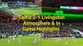 Celtic 2 - 1 Livingston / Atmosphere, 1st Half Highlights & Last 3 Minutes