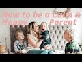 HOW TO BE A CALM & HAPPY PARENT...even when it's hard!! 5 Positive Parenting Tips - SJ STRUM