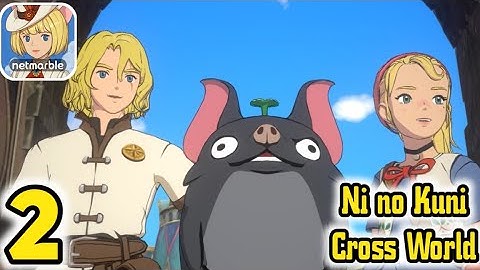 Ni no Kuni: Cross Worlds - Gameplay Walkthrough Part 2 (Android, iOS)